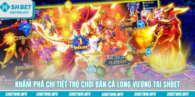 kham-pha-chi-tiet-tro-choi-ban-ca-long-vuong-tai-shbet