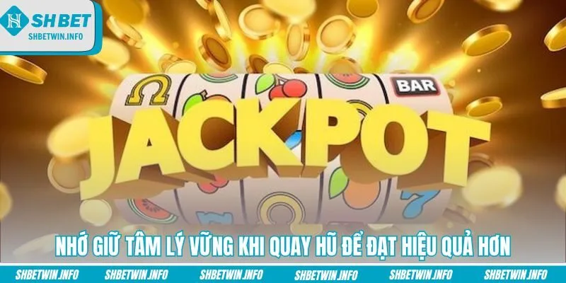 nho-giu-tam-ly-vung-khi-quay-hu-de-dat-hieu-qua-hon