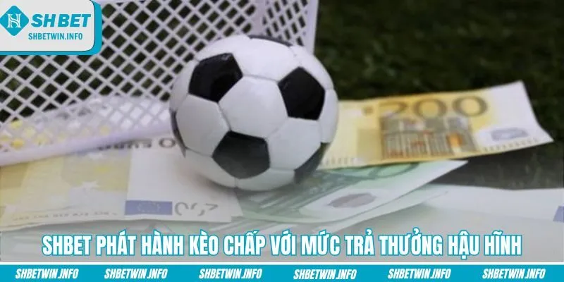 shbet-phat-hanh-keo-chap-voi-muc-tra-thuong-hau-hinh