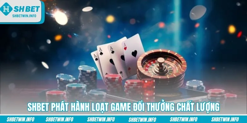 shbet-phat-hanh-loat-game-doi-thuong-chat-luong