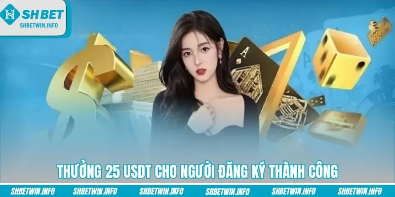 thuong-25-usdt-cho-nguoi-dang-ky-thanh-cong